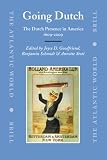 Going Dutch: The Dutch Presence in America 1609-2009 (Atlantic World)