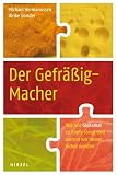 Produkt-Bild: Der Gefr&auml;&szlig;ig-Macher: Wie uns Glutamat zu Kopfe steigt und warum wir immer dicker werden