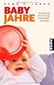 Babyjahre: Entwicklung und Erziehung in den ersten vier Jahren