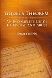 ISBN: 1568812388 - Godel's Theorem: An Incomplete Guide to Its Use and Abuse