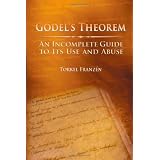 Godel's Theorem: An Incomplete Guide to Its Use and Abuse ~ Torkel Franz�n