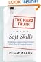 The Hard Truth About Soft Skills: Soft Skills for Succeeding in a Hard Wor
