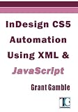 InDesign CS5 Automation Using XML & JavaScript