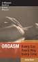 Orgasm Every Day Every Way Every Time: A Woman's Guide to Sexual Pleasure