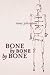 Bone by Bone by Bone