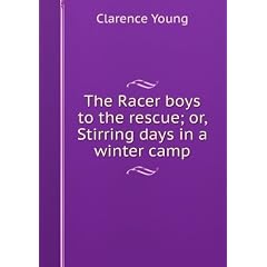 The Racer boys to the rescue; or, Stirring days in a winter camp