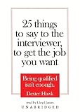 25 Things to Say to the Interviewer, to Get the Job You Want