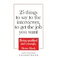 25 Things to Say to the Interviewer to Get the Job You Want (Library Binder) by Dexter Hawk and Lloyd James