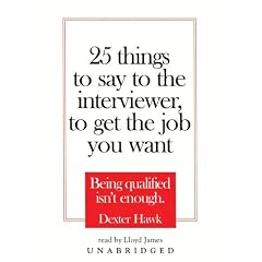 25 Things to Say to the Interviewer to Get the Job You Want (Library Binder) by Dexter Hawk and Lloyd James