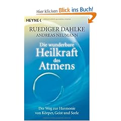 Die wunderbare Heilkraft des Atmens: Der Weg zur Harmonie von K�rper, Geist und Seele