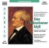 Das Tribschener Idyll, 2 CD-Audio: Gl&uuml;ck und Ende - Friedrich Nietzsche, Cosima Wagner, Richard Wagner