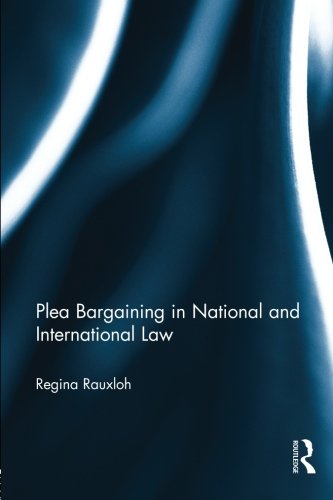 Plea Bargaining in National and International Law: A Comparative Study