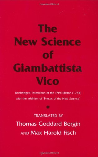 The New Science of Giambattista Vico: Unabridged Translation of the Third Edition (1744) The New Science of Giambattista Vico: Unabridged Translation of the Third Edition (1744)