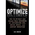Optimize: How To Attract And Engage More Customers By Integrating Seo, Social 