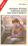 Andere Kinder wohnen auch bei ihren Eltern. - Paul Maar
