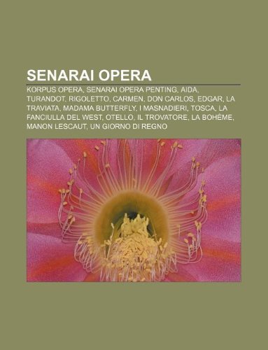 Senarai opera: Korpus opera, Senarai opera penting, Aida, Turandot, Rigoletto, Carmen, Don Carlos, Edgar, La traviata, Madama Butterfly (Malay Edition)