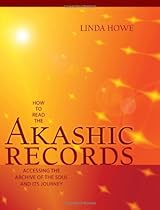 How to Read the Akashic Records: Accessing the Archive of the Soul and Its Journey