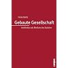 Gebaute Gesellschaft: Architektur als Medium des Sozialen