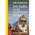 Der Sadhu an der Teufelswand: Reportagen aus einem anderen Indien
