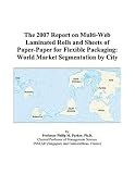 Review ICON Group International, Inc.  / The 2007 Report on Multi-Web Laminated Rolls and Sheets of Paper-Paper for Flexible Packaging: World Market Segmentation by City