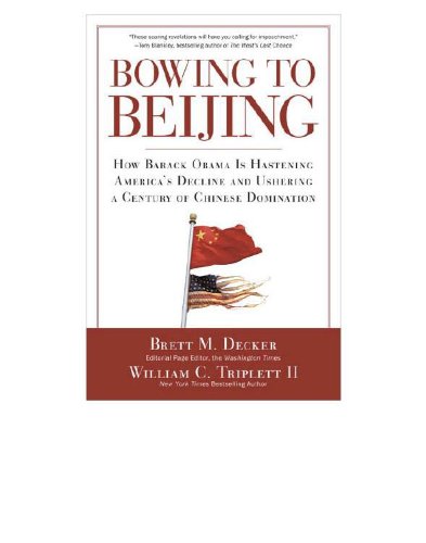 Bowing to Beijing: How Barack Obama is Hastening America's Decline and Ushering A Century of Chinese Domination