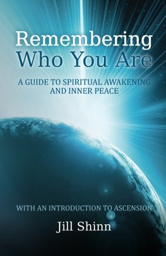 Remembering Who You Are: A Guide to Spiritual Awakening and Inner Peace (with an Introduction to Ascension)