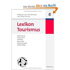 Lexikon Tourismus: Destinationen, Gastronomie, Hotellerie, Reisemittler, Reiseveranstalter, Verkehrstr�ger
