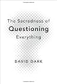 The Sacredness of Questioning Everything