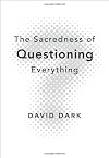 The Sacredness of Questioning Everything