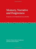 Memory, Narrative and Forgiveness: Perspectives on the Unfinished Journeys of the Past