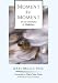 Moment by Moment: The Art and Practice of Mindfulness