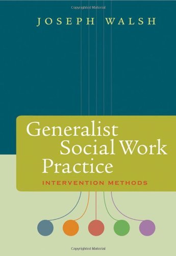 Generalist Social Work Practice: Intervention Methods [Paperback] [2008] (Author) Joseph Walsh