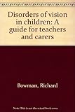Disorders of vision in children : a guide for teachers and carers