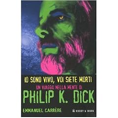 Io sono vivo, voi siete morti. Un viaggio nella mente di Philip K. Dick (Valis)