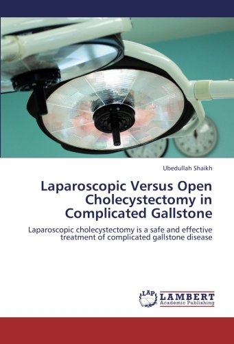 Laparoscopic Versus Open Cholecystectomy in Complicated Gallstone: Laparoscopic cholecystectomy is a safe and effective treatment of complicated gallstone disease