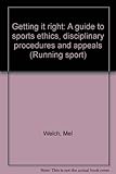 Getting it right : a guide to sports ethics, disciplinary procedures and appeals