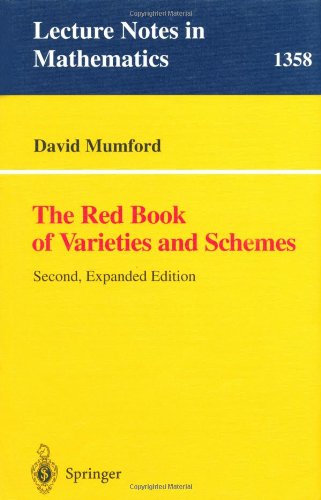 The Red Book of Varieties and Schemes: Includes the Michigan Lectures (1974) on Curves and their Jacobians (Lecture Notes in Mathematics)