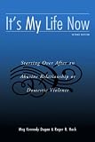 It s My Life Now: Starting Over After an Abusive Relationship or Domestic Violence