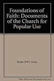 Foundations of faith : documents of the Church for popular use