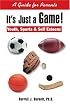 It's Just a Game! Youth, Sports & Self Esteem: A Guide for Parents