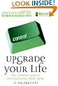 Upgrade Your Life: The Lifehacker Guide to Working Smarter, Faster, Better