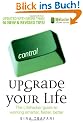 Upgrade Your Life: The Lifehacker Guide to Working Smarter, Faster, Better