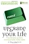 Upgrade Your Life: The Lifehacker Guide to Working Smarter, Faster, Better