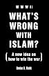 Www1 What'S Wrong With Islam: A New Idea On How To Win The War