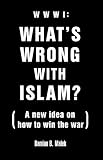 Www1 What'S Wrong With Islam: A New Idea On How To Win The War
