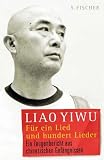 F&uuml;r ein Lied und hundert Lieder: Ein Zeugenbericht aus chinesischen Gef&auml;ngnissen - Liao Yiwu