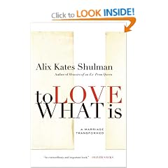 To Love What Is: A Marriage Transformed