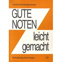 Gute Noten leicht gemacht. Schulerfolg ohne Angst