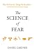 The Science of Fear: How the Culture of Fear Manipulates Your Brain The Science of Fear: How the Culture of Fear Manipulates Your Brain