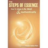 The Steps of Essence: How to Live Life Well and Authentically